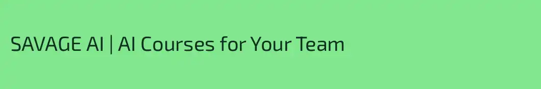SAVAGE AI | AI Courses for Your Team